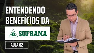 ENTENDENDO BENEFÍCIOS DA SUFRAMA ICMS  Aula 02 [upl. by Bettzel855]