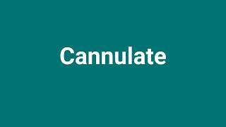 Cannulate Meaning and Pronunciation [upl. by Nordgren]