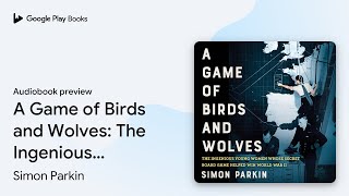 A Game of Birds and Wolves The Ingenious Young… by Simon Parkin · Audiobook preview [upl. by Ecnadnac]