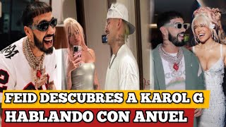 FEID LE DESCUBRES MENSAJES A KAROL G HABLANDO CON ANUEL Feid TERMINO KAROL g [upl. by Larrad]