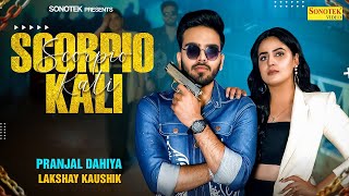 Pranjal Dahiya  Scorpio Kali Music Video  Lakshay Kaushik  New Haryanvi DJ Song 2024 [upl. by Oriole]