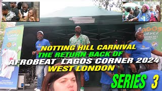 Notting Hill Carnival the Return Back of Afrobeat Lagos Corner 2024 in West London  SERIES 3 [upl. by Diad880]