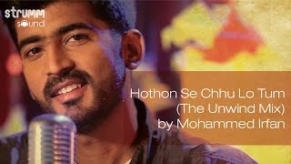 Hothon Se Chhu Lo Tum The Unwind Mix by Mohammed Irfan [upl. by Vladamar]