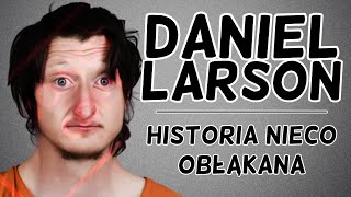 Daniel Larson Historia nieco obłąkana [upl. by Beckie366]