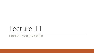 Lecture 11 Propensity Score Matching [upl. by Nolaj978]