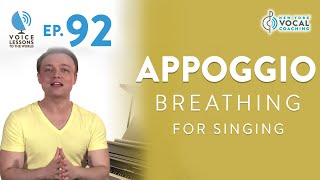 Ep 92 Appoggio Breathing For Singing  quotBreath Support’s GOLD Standardquot [upl. by Emmerich]