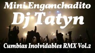 Dj Tatyn  Mini Enganchadito Cumbias Inolvidables RMX Vol2 [upl. by Eeliah]