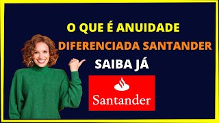 O que é anuidade diferenciada Santander [upl. by Rolo]