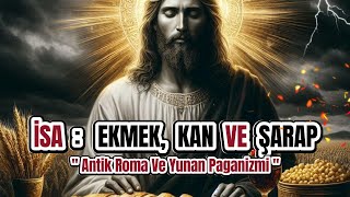 İsa Ve Ekmek Ve Kan Ve Şarap  Antik Roma Ve Yunan Paganizmi [upl. by Sisely744]