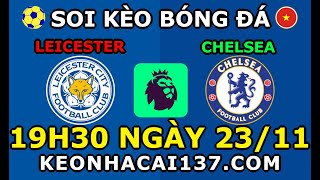 Soi Kèo Leicester vs Chelsea 19h30 ngày 2311  KeoNhaCai137com [upl. by Enamart157]