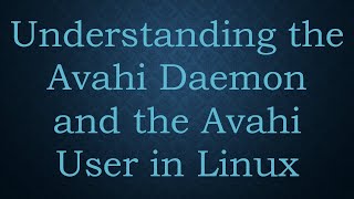 Understanding the Avahi Daemon and the Avahi User in Linux [upl. by Aititil411]