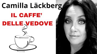 IL CAFFE DELLE VEDOVE di Camilla Läckberg racconto [upl. by Ahseiyn420]