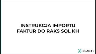 Instrukcja importu faktur ze Scanye do Raks SQL KH [upl. by Yelraf]