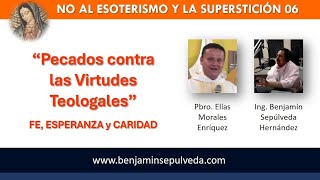 PECADOS CONTRA LAS VIRTUDES TEOLOGALES Ingeniero Benjamín Sepúlveda amp Padre Elías Morales [upl. by Dorfman]