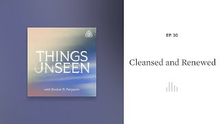 Cleansed and Renewed Things Unseen with Sinclair B Ferguson [upl. by Hedley956]