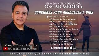 Oscar Medina  Una Hora de canciones para agradecer a Dios [upl. by Grizel]