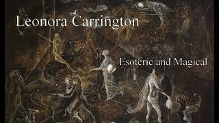 Leonora Carrington Study Course  4  Esoteric Magical [upl. by Barden]