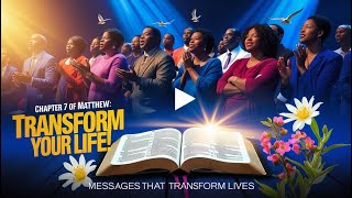 Chapter 7 of Matthew Messages That Transform Lives [upl. by Marlon]