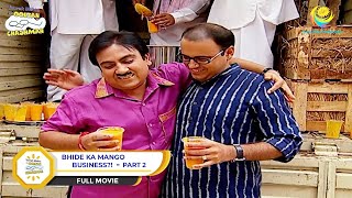 Bhide Ka Mango Business  FULL MOVIE I PART 2  Taarak Mehta Ka Ooltah Chashmah  तारक मेहता [upl. by Llerej]