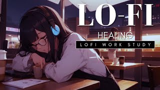 LoFi Work Study 121  LoFi Healing 📖🖊️ Chill Out [upl. by Adnerb494]