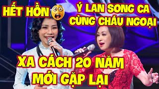 HẾT HỒN😲 Ý LAN khiến GK SƯỚNG RƠN khi SONG CA VỚI quotCHÁU NGOẠIquot đã XA CÁCH 20 NĂM [upl. by Oravla]