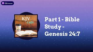 Part 1  Bible Study  Genesis 247  KJV Cafe [upl. by Robins]