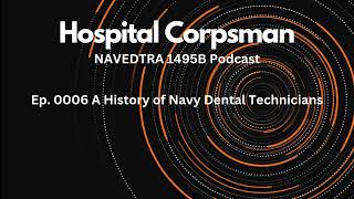 Ep 0006 A History of Navy Dental Technicians Hospital Corpsman NAVEDTRA 1495B Podcast [upl. by Deeanne]