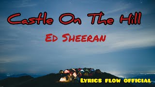 🎵 Ed Sheeran  Castle on the Hill Official Lyrics Video  Lyrics Flow Official 🎶 [upl. by Nyberg98]