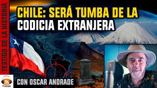 Chile Será la Tumba de la Codicia Extranjera  con Oscar Andrade [upl. by Enitsuga]