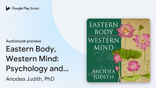 Eastern Body Western Mind Psychology and the… by Anodea Judith PhD · Audiobook preview [upl. by Bohun]