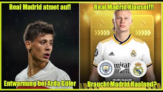 💥💣 Entwarnung bei Arda Güler💥🤍👑 ⛔Erling Haaland mit Real Madrid Klausel⛔ [upl. by Niuqram]