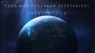 Biblijska lekcija  21 Isus Naš Poglavar Sveštenički i nebeski sud [upl. by Phelia]