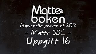 Uppgift 16  Matematik 3B amp 3C  Nationella provet ht12 [upl. by Kantor559]