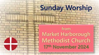 Sunday Worship  17th November 2024  Market Harborough Methodist Church [upl. by Grantley]