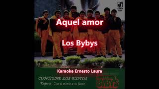 Los Bybys  Aquel amor  Karaoke [upl. by Lebana294]