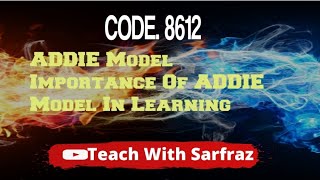 Code 8612 ADDIE Model  Importance Of ADDIE Model in a learning [upl. by Jaala]