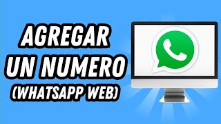 Como agregar un numero en Whatsapp Web GUÍA COMPLETA [upl. by Lourie494]