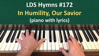 172 In Humility Our Savior LDS Hymns  piano with lyrics [upl. by Chamberlain]