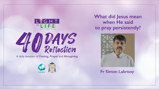 Day 12  Persistence and Prayer Fr Simon Labrooy Light of Life  40 Days Reflection [upl. by Natala]