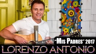 Lorenzo Antonio  quotMis Padresquot 2017 Official Video [upl. by Goles]