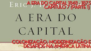 Colonização Modernização e Desafios na América Latina – A ERA DO CAPITAL CAPÍTULO 7 [upl. by Adamina306]