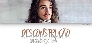 Tiago Iorc  Desconstrução Color Coded Lyrics PTENG [upl. by Gonnella11]