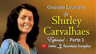 Grandes Louvores de Shirley Carvalhaes Especial  Parte 1 [upl. by Vitkun346]