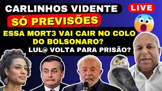 CARLINHOS VIDENTE LIVE SÓ PREVISÕES ESSA MORT3 VAI CAIR NO COLO DO BOLSONARO LUL PRESO E MAIS [upl. by Toogood]