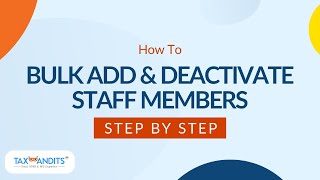 How To Bulk Add amp Deactivate Staff In TaxBandits [upl. by Obnukotalo]