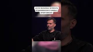 JACEK MURAŃSKI WYRZUCIŁ STANOWSKIEGO Z KANAŁU SPORTOWEGO shorts [upl. by Keli]