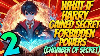 What if Harry Gained Secret Forbidden Powers in the Chamber of Secrets  PART 2 [upl. by Nauqas]