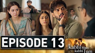 Kabhi Main Kabhi Tum Episode 13  KabhiMainKaabhiTum14  New Episode – Ary Drama [upl. by Ijar]