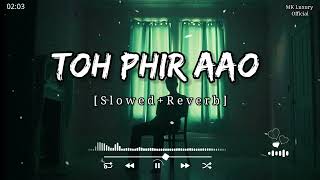 Toh Phir Aao   Slowed  Reverb   Mustafa Zahid  Imran Hashmi  ‎Zamina01 [upl. by Denver171]