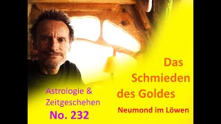 Astrologie amp Zeitgeschehen  No232  Das SCHMIEDEN des GOLDES  Neumond im Löwen [upl. by Josey]